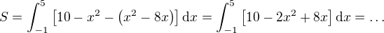 $S =\int_{-1}^5 \left[10-x^2-\(x^2-8x\)\right]\mathrm{d}x =\int_{-1}^5 \left[10-2x^2+8x\right]\mathrm{d}x=\ldots$