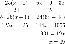 $\frac{25(x-1)}{24}=\frac{6x-9-35}{5}\\5\cdot 25(x-1)=24(6x-44)\\125x-125=144x-1056\\931=19x\\x=49$