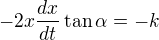 $-2x\frac{dx}{dt}\tan\alpha=-k$