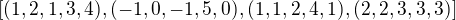 $[(1,2,1,3,4), (-1,0,-1,5,0), (1,1,2,4,1), (2,2,3,3,3)]$