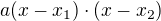 $a(x-x_{1})\cdot (x-x_{2})$