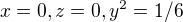 $x=0,z=0, y^{2}=1/6$