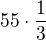 $55\cdot\frac13$