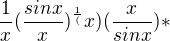 $\frac{1}{x}(\frac{sinx}{x})^\frac{1}({x})(\frac{x}{sinx})*$