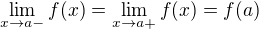 $\lim_{x\to a-}f(x)=\lim_{x\to a+}f(x)=f(a)$