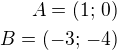 $A=(1;\,0)\\B=(-3;\,-4)$