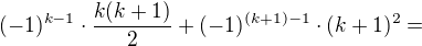 $(-1)^{k-1} \cdot \frac{k(k+1)}{2}+(-1)^{(k+1)-1}\cdot (k+1)^2=$