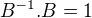 $B^{-1}.B=1$