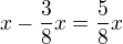 kopírovat do textarea $x-\frac{3}{8}x=\frac{5}{8}x$