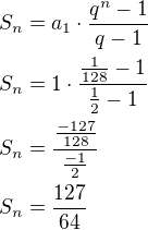 $S_n=a_1\cdot\frac{q^n-1}{q-1}\nlS_n=1\cdot\frac{\frac{1}{128}-1}{\frac 12-1}\nlS_n=\frac{\frac{-127}{128}}{\frac{-1}{2}}\nlS_n=\frac{127}{64}$
