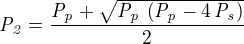 ${\it P_2}={{{\it P_p}+\sqrt{{\it P_p}\,\left({\it P_p}-4\,{\it P_s} \right)}}\over{2}}$