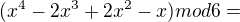 $(x^4-2x^3+2x^2-x) \space mod \space 6=$