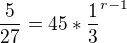 $\frac{5}{27}=45*\frac{1}{3}^{r-1} $