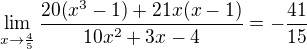 $\lim_{x\to\frac{4}{5}}{\frac{20(x^3-1)+21x(x-1)}{10x^2+3x-4}}=-\frac{41}{15}$