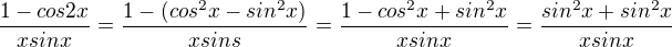 $\frac{1-cos2x}{xsinx}=\frac{1-(cos^{2}x-sin^{2}x)}{xsins}=\frac{1-cos^{2}x+sin^{2}x}{xsinx}=\frac{sin^{2}x+sin^{2}x}{xsinx}$