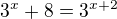 $3^{x}+8=3^{x+2}$