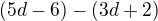 $(5d-6)-(3d+2)$