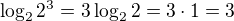 $\log_{2}2^{3}=3\log_{2}2=3\cdot 1=3$