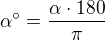 $\alpha ^\circ =\frac{\alpha \cdot 180}{\pi }$