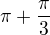 $\pi + \frac{\pi}{3}$