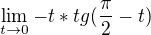 $\lim_{t\to0}-t*tg(\frac{\pi }{2}-t)$
