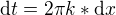 $\mathrm{d}t=2\pi k*\mathrm{d}x$