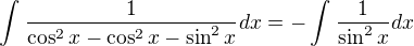 $\int_{}^{}\frac{1}{\cos ^2x-\cos ^2x-\sin ^2x}dx=-\int_{}^{}\frac{1}{\sin ^2x}dx$