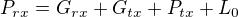 $P_{rx}=G_{rx}+G_{tx}+P_{tx}+L_{0}$