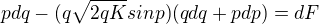 $pdq - (q\sqrt{2qK}sinp)(qdq+pdp)=dF$