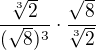 $\frac{\sqrt[3]{2}}{(\sqrt{8})^3}\cdot\frac{\sqrt{8}}{\sqrt[3]{2}}$