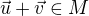 $\vec u + \vec v \in M$