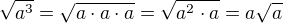 $\sqrt{a^3}=\sqrt{a\cdot a\cdot a}=\sqrt{a^2\cdot a}=a\sqrt a$
