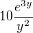 $10 \frac{e^{3y}}{y^2}$