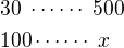$30\;\cdots\cdots\;500\nl100\cdots\cdots\; x$
