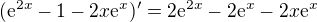 $(\mathrm{e}^{2x}-1-2x\mathrm{e}^{x})'=2\mathrm{e}^{2x}-2\mathrm{e}^{x}-2x\mathrm{e}^{x}$