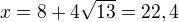 $x=8+4\sqrt{13}=22,4$