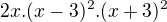 $2x .(x-3)^{2} .(x+3)^{2}$
