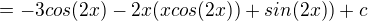 $=-3cos(2x)-2x(xcos(2x))+sin(2x))+c$