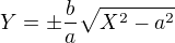 kopírovat do textarea $Y=\pm \frac ba \sqrt {X^2- a^2}$
