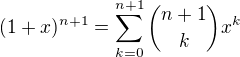 $(1+x)^{n+1}=\sum_{k=0}^{n+1} \binom{n+1}{k} x^k$