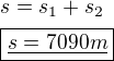 $s=s_1+s_2 \nl \boxed{\underline{s=7090m}}$