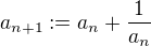 $a_{n+1}:=a_n+\frac{1}{a_n}$