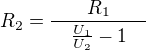 $R_2=\frac{R_1}{\quad \frac{U_1}{U_2}-1 \quad}$
