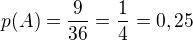 $ p(A) = \frac{9}{36} = \frac{1}{4} = 0,25 $