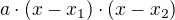 $a\cdot (x-x_{1})\cdot (x-x_{2})$
