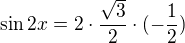 $\sin 2x=2\cdot \frac{\sqrt{3}}{2}\cdot (-\frac{1}{2})$