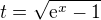 $t=\sqrt{\mathrm{e}^{x}-1}$
