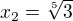 $x_{2} = \sqrt[5]{3}$