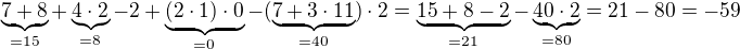$\underbrace{7+8}_{=15}+\underbrace{4\cdot2}_{=8}-2+\underbrace{(2\cdot1)\cdot0}_{=0}-(\underbrace{7+3\cdot11}_{=40})\cdot2=\underbrace{15+8-2}_{=21}-\underbrace{40\cdot2}_{=80}=21-80=-59$