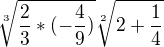 $\sqrt[3]{\frac{2}{3}*(-\frac{4}{9})}\sqrt[2]{2+\frac{1}{4}}$